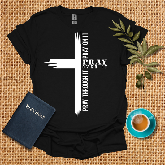 Pray Through It  T-Shirt